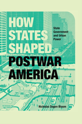 How States Shaped Postwar America: State Government and Urban Power