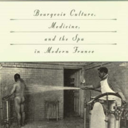 Leisure Settings: Bourgeois Culture, Medicine, and the Spa in Modern France