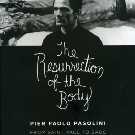 The Resurrection of the Body: Pier Paolo Pasolini from Saint Paul to Sade