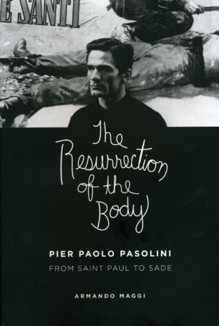 The Resurrection of the Body: Pier Paolo Pasolini from Saint Paul to Sade