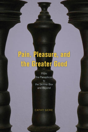 Pain, Pleasure, and the Greater Good: From the Panopticon to the Skinner Box and Beyond