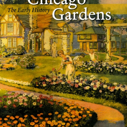 Chicago Gardens  The Early History