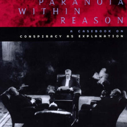 Paranoia within Reason: A Casebook on Conspiracy as Explanation