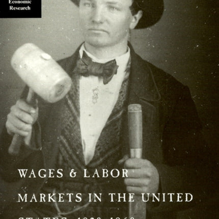 Wages and Labor Markets in the United States 18201860 National Bureau of Economic Research Series on LongTerm Factors in Economi