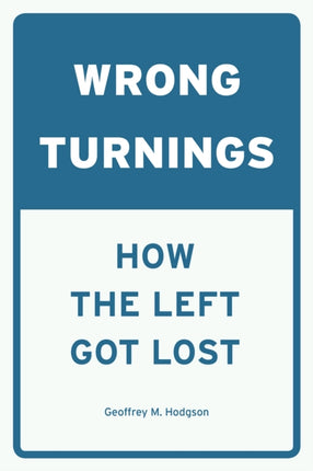 Wrong Turnings: How the Left Got Lost