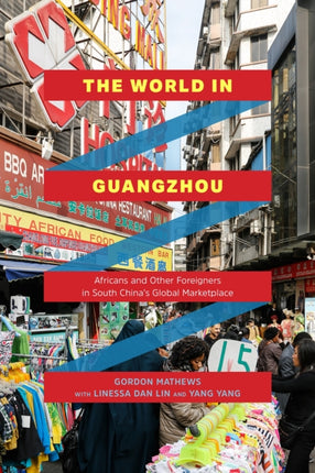 The World in Guangzhou: Africans and Other Foreigners in South China's Global Marketplace