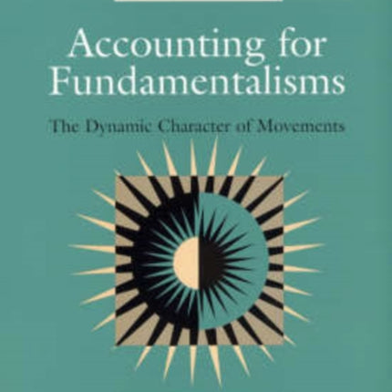 Accounting for Fundamentalisms: The Dynamic Character of Movements