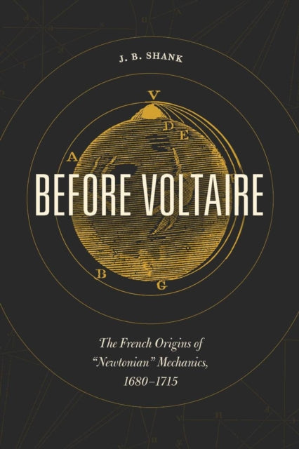 Before Voltaire: The French Origins of "Newtonian" Mechanics, 1680-1715