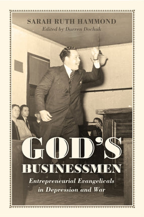 God's Businessmen: Entrepreneurial Evangelicals in Depression and War