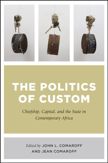 The Politics of Custom: Chiefship, Capital, and the State in Contemporary Africa