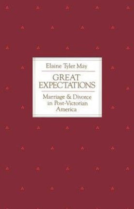 Great Expectations: Marriage and Divorce in Post-Victorian America