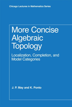 More Concise Algebraic Topology: Localization, Completion, and Model Categories