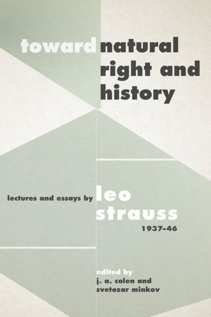 Toward "Natural Right and History": Lectures and Essays by Leo Strauss, 1937-1946