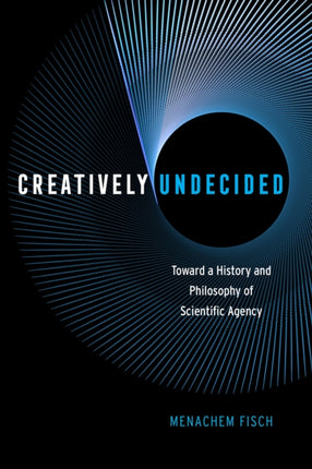 Creatively Undecided: Toward a History and Philosophy of Scientific Agency