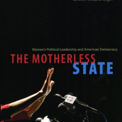 The Motherless State: Women's Political Leadership and American Democracy