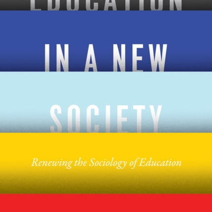 Education in a New Society: Renewing the Sociology of Education