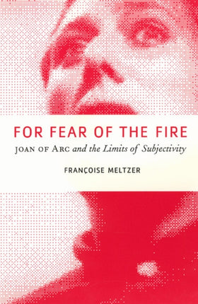 For Fear of the Fire: Joan of Arc and the Limits of Subjectivity