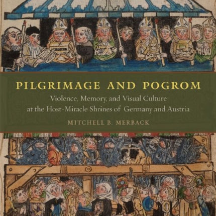 Pilgrimage and Pogrom  Violence Memory and Visual