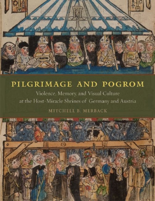 Pilgrimage and Pogrom  Violence Memory and Visual