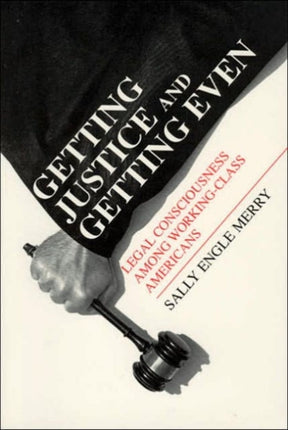 Getting Justice and Getting Even – Legal Consciousness among Working–Class Americans