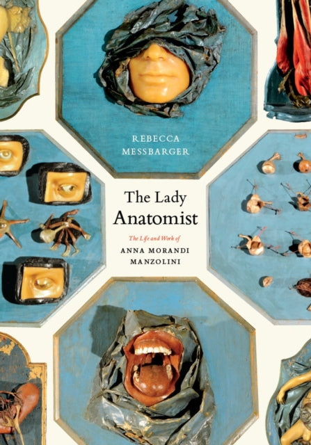 The Lady Anatomist: The Life and Work of Anna Morandi Manzolini