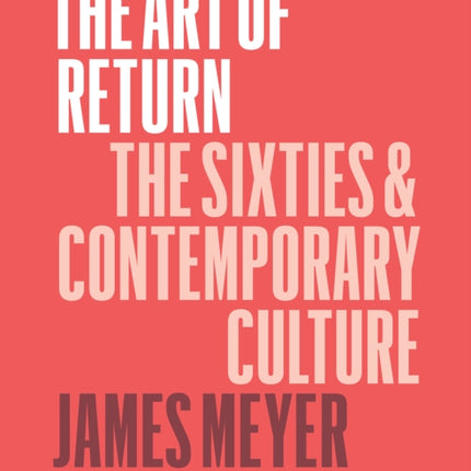 The Art of Return: The Sixties and Contemporary Culture