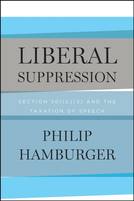 Liberal Suppression: Section 501(c)(3) and the Taxation of Speech