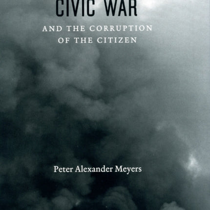 Civic War and the Corruption of the Citizen