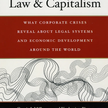 Law & Capitalism: What Corporate Crises Reveal about Legal Systems and Economic Development around the World