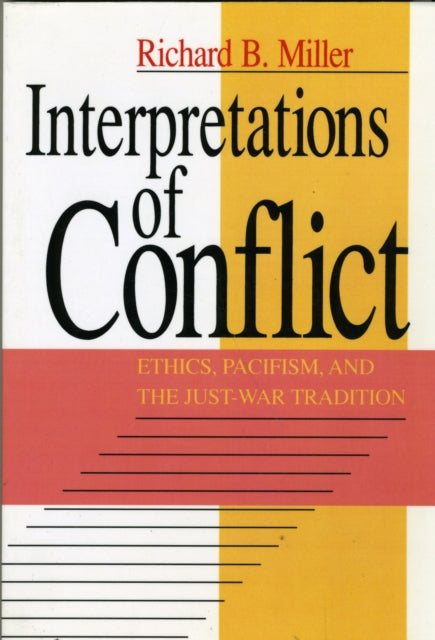 Interpretations of Conflict: Ethics, Pacifism, and the Just-War Tradition