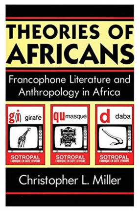 Theories of Africans: Francophone Literature and Anthropology in Africa