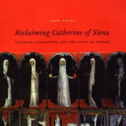 Reclaiming Catherine of Siena: Literacy, Literature, and the Signs of Others