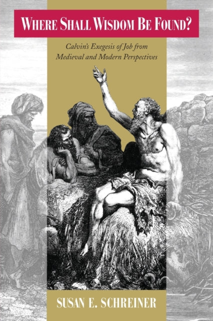 Where Shall Wisdom Be Found?: Calvin's Exegesis of Job from Medieval and Modern Perspectives