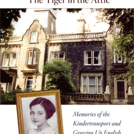 The Tiger in the Attic – Memories of the Kindertransport and Growing Up English