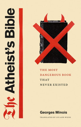 The Atheist's Bible: The Most Dangerous Book That Never Existed