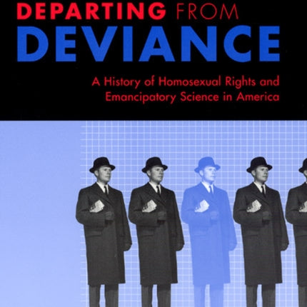 Departing from Deviance: A History of Homosexual Rights and Emancipatory Science in America