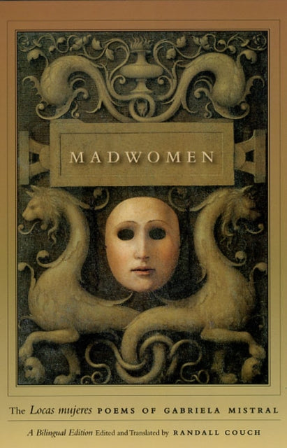 Madwomen – The "Locas mujeres" Poems of Gabriela Mistral, a Bilingual Edition