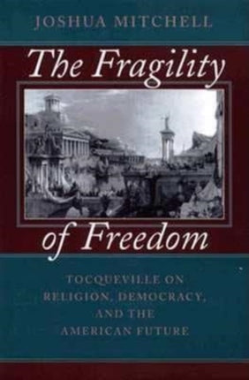 The Fragality of Freedom  Tocqueville on Religion