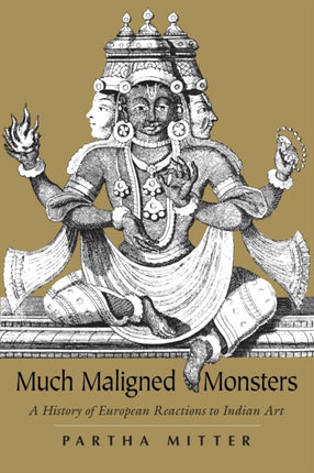 Much Maligned Monsters – A History of European Reactions to Indian Art