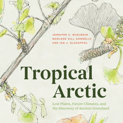 Tropical Arctic: Lost Plants, Future Climates, and the Discovery of Ancient Greenland