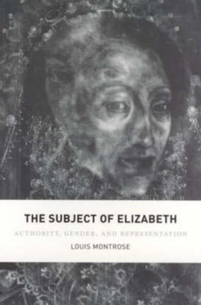 The Subject of Elizabeth: Authority, Gender, and Representation