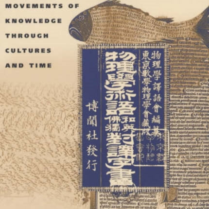 Science in Translation: Movements of Knowledge through Cultures and Time