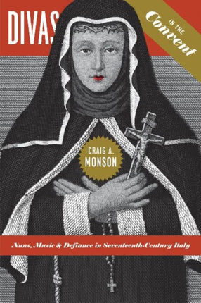 Divas in the Convent: Nuns, Music, and Defiance in Seventeenth-Century Italy