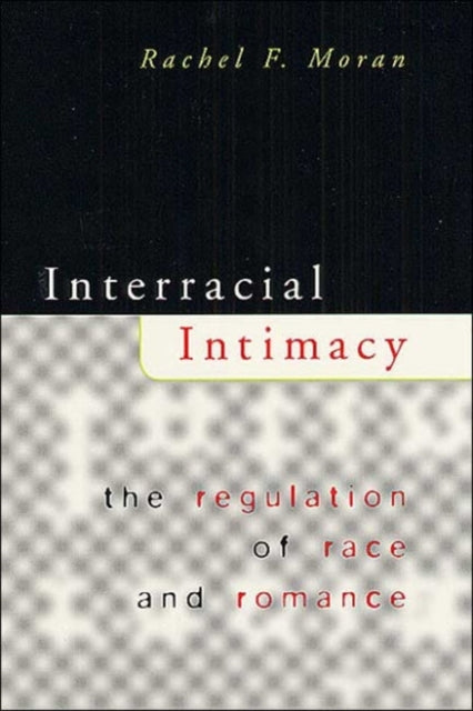 Interracial Intimacy: The Regulation of Race and Romance