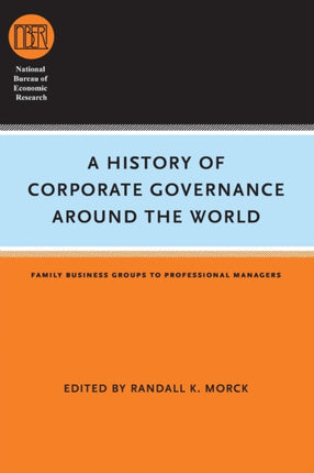 A History of Corporate Governance around the World: Family Business Groups to Professional Managers