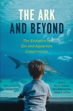 The Ark and Beyond: The Evolution of Zoo and Aquarium Conservation