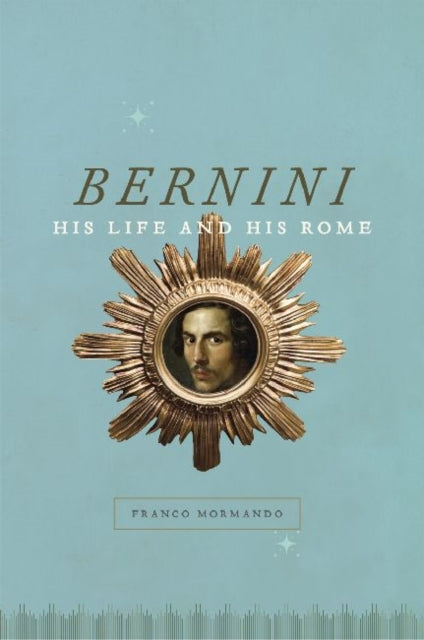 Bernini: His Life and His Rome