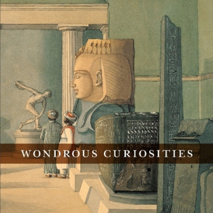 Wondrous Curiosities: Ancient Egypt at the British Museum