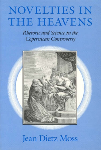 Novelties in the Heavens Paper Rhetoric and Science in the Copernican Controversy Chicago Lectures in Mathematics Paperback