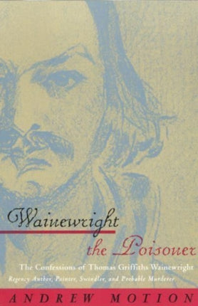 Wainewright the Poisoner  The Confessions of Thomas Griffiths Wainewright